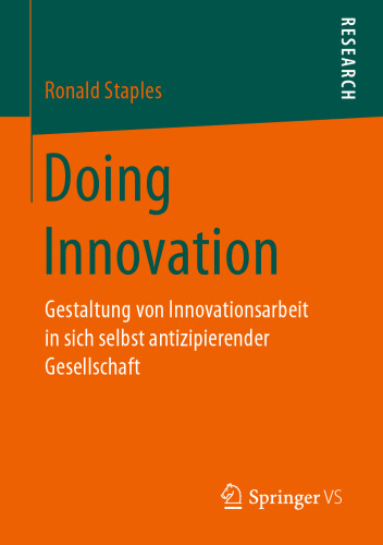 Doing Innovation: Gestaltung von Innovationsarbeit in sich selbst antizipierender Gesellschaft