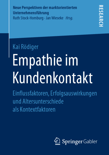 Empathie im Kundenkontakt: Einflussfaktoren, Erfolgsauswirkungen und Altersunterschiede als Kontextfaktoren