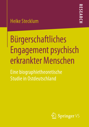 Bürgerschaftliches Engagement psychisch erkrankter Menschen: Eine biographietheoretische Studie in Ostdeutschland