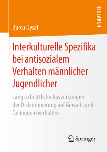 Interkulturelle Spezifika bei antisozialem Verhalten männlicher Jugendlicher: Längsschnittliche Auswirkungen der Diskriminierung auf Gewalt- und Delinquenzverhalten