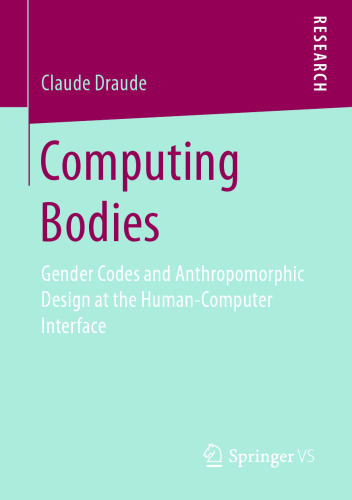 Computing Bodies: Gender Codes and Anthropomorphic Design at the Human-Computer Interface