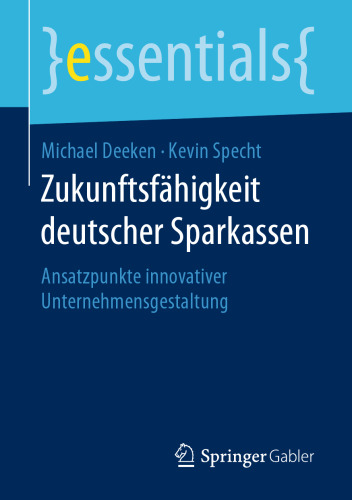 Zukunftsfähigkeit deutscher Sparkassen: Ansatzpunkte innovativer Unternehmensgestaltung