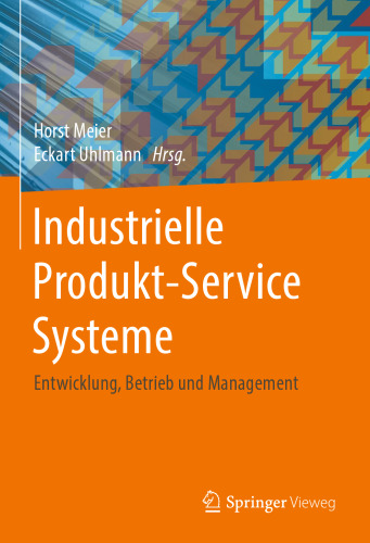 Industrielle Produkt-Service Systeme: Entwicklung, Betrieb und Management