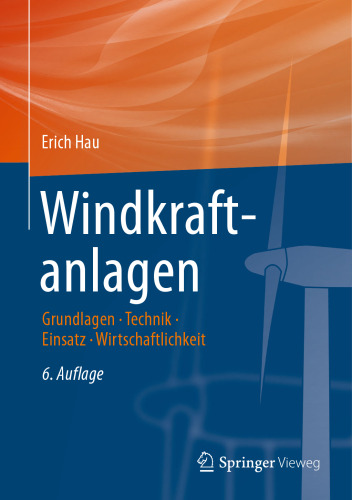 Windkraftanlagen: Grundlagen. Technik. Einsatz. Wirtschaftlichkeit