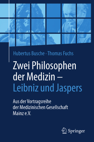 Zwei Philosophen der Medizin – Leibniz und Jaspers: Aus der Vortragsreihe der Medizinischen Gesellschaft Mainz e.V.