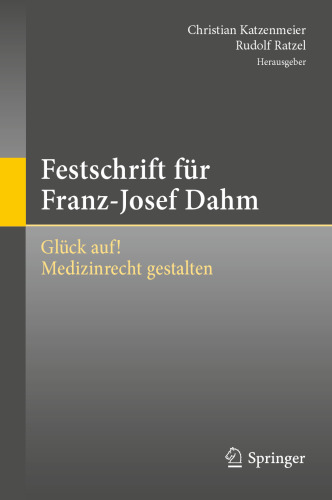 Festschrift für Franz-Josef Dahm: Glück auf! Medizinrecht gestalten