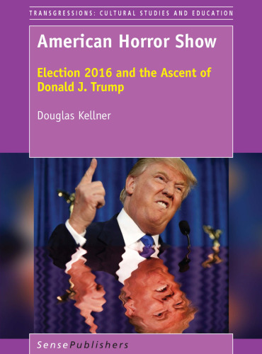 American Horror Show: Election 2016 and the Ascent of Donald J. Trump