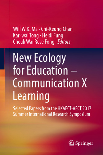 New Ecology for Education — Communication X Learning: Selected Papers from the HKAECT-AECT 2017 Summer International Research Symposium