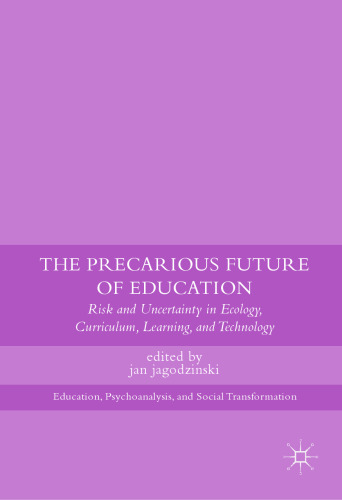 The Precarious Future of Education: Risk and Uncertainty in Ecology, Curriculum, Learning, and Technology