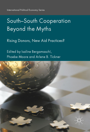 South-South Cooperation Beyond the Myths: Rising Donors, New Aid Practices?