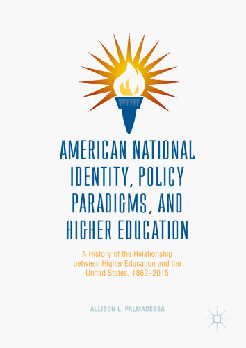 American National Identity, Policy Paradigms, and Higher Education: A History of the Relationship between Higher Education and the United States, 1862–2015