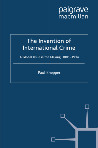 The Invention of International Crime: A Global Issue in the Making, 1881–1914