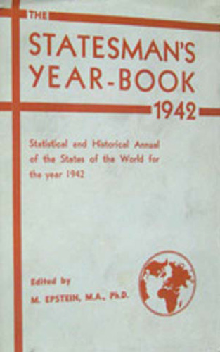 The Statesman’s Year-Book: Statistical and Historical Annual of the States of the World for the Year 1942