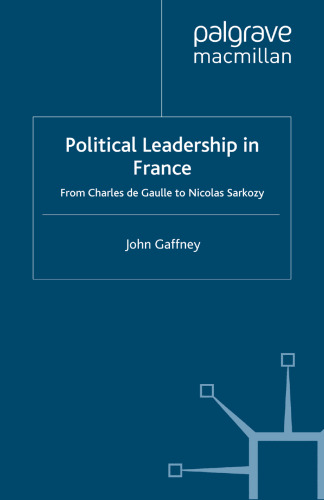 Political Leadership in France: From Charles de Gaulle to Nicolas Sarkozy