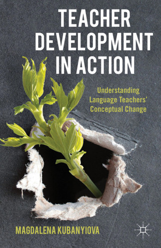 Teacher Development in Action: Understanding Language Teachers’ Conceptual Change