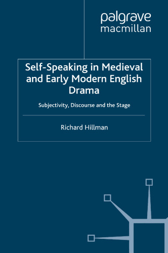 Self-Speaking in Medieval and Early Modern English Drama: Subjectivity, Discourse and the Stage