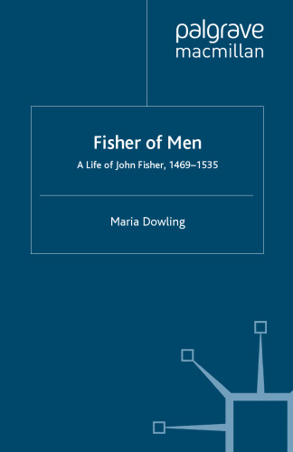 Fisher of Men: A Life of John Fisher, 1469–1535: A Critical Biography