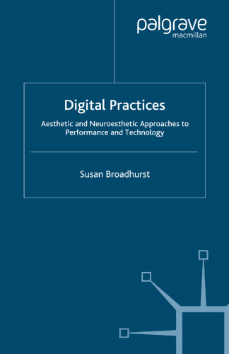 Digital Practices: Aesthetic and Neuroesthetic Approaches to Performance and Technology