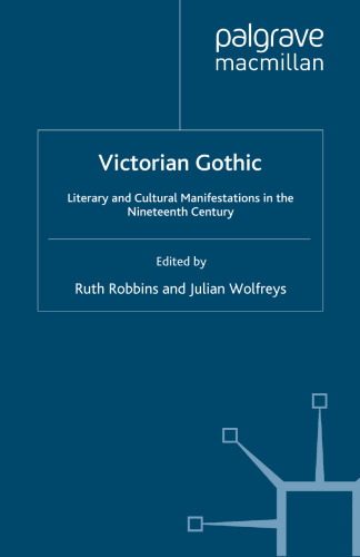 Victorian Gothic: Literary and Cultural Manifestations in the Nineteenth Century