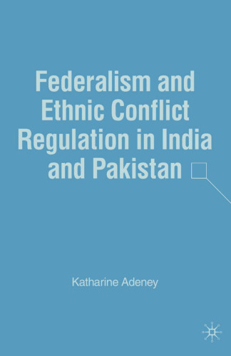 Federalism and Ethnic Conflict Regulation in India and Pakistan