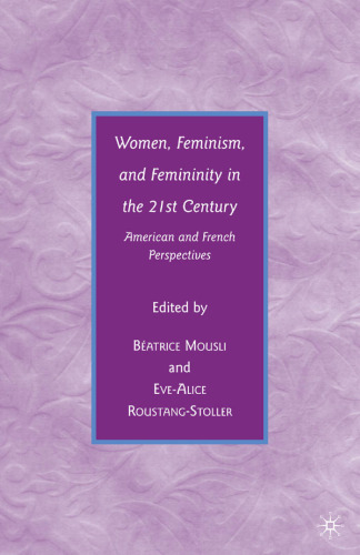 Women, Feminism, and Femininity in the 21st Century: American and French Perspectives