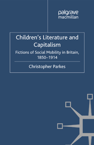 Children’s Literature and Capitalism: Fictions of Social Mobility in Britain, 1850–1914