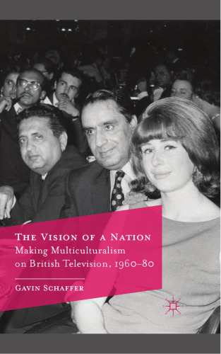 The Vision of a Nation: Making Multiculturalism on British Television, 1960–80