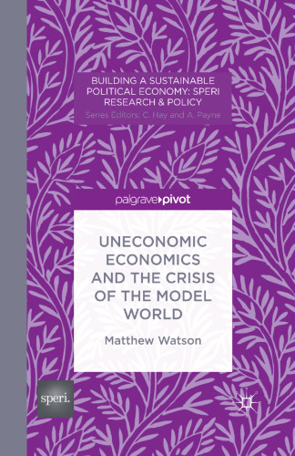 Uneconomic Economics and the Crisis of the Model World