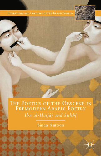 The Poetics of the Obscene in Premodern Arabic Poetry: Ibn al-Ḥajjāj and Sukhf