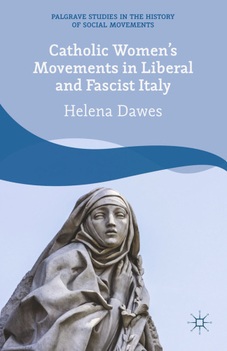 Catholic Women’s Movements in Liberal and Fascist Italy