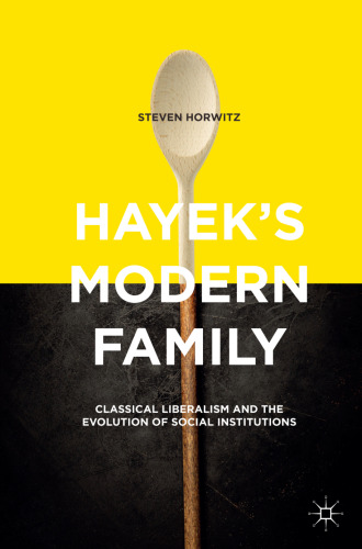 Hayek’s Modern Family: Classical Liberalism and the Evolution of Social Institutions