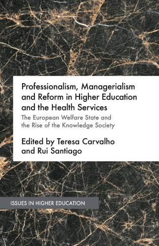 Professionalism, Managerialism and Reform in Higher Education and the Health Services: The European Welfare State and the Rise of the Knowledge Society