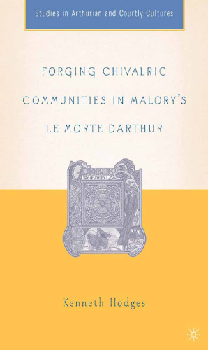 Forging Chivalric Communities in Malory’s Le Morte Darthur