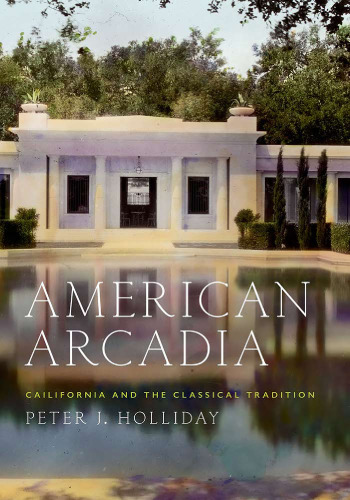 American Arcadia : California and the Classical Tradition