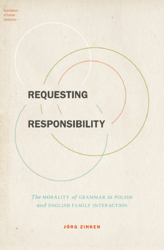 Requesting responsibility : the morality of grammar in Polish and English family interaction