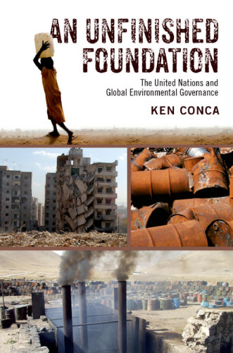 An unfinished foundation : the United Nations and global environmental governance