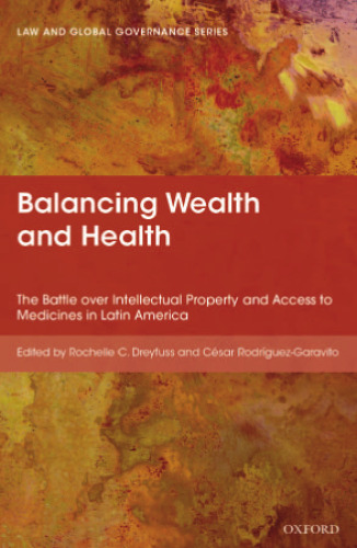 Balancing wealth and health : the battle over intellectual property and access to medicines in Latin America