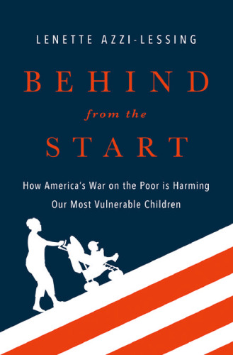 Behind from the start : how America's war on the poor is harming our most vulnerable children