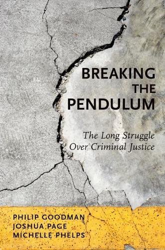 Breaking the pendulum : the long struggle over criminal justice