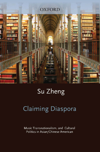 Claiming diaspora : music, transnationalism, and cultural politics in Asian/Chinese America