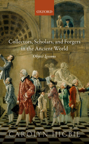 Collectors, scholars, and forgers in the ancient world : object lessons