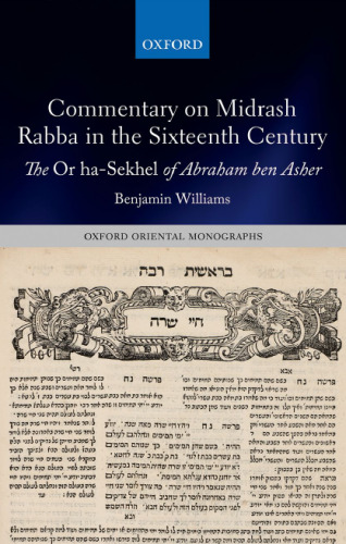 Commentary on Midrash rabba in the sixteenth century : the Or ha-sekhel of Abraham Ben Asher