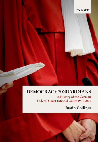 Democracy's guardians : a history of the German Federal Constitutional Court, 1951-2001