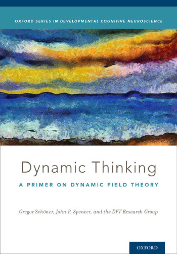 Dynamic thinking : a primer on dynamic field theory