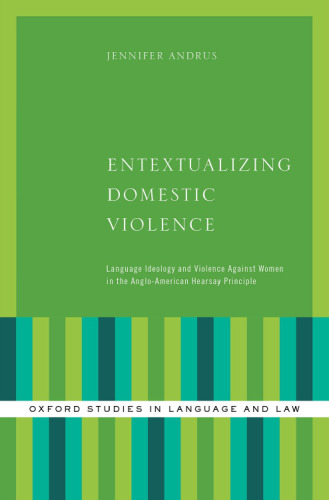 Entextualizing domestic violence : language ideology and violence against women in the Anglo-American hearsay principle