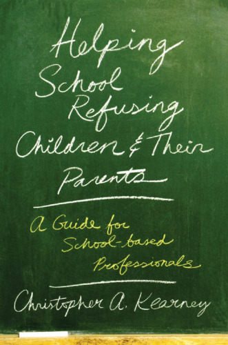 Helping school refusing children and their parents : a guide for school-based professionals