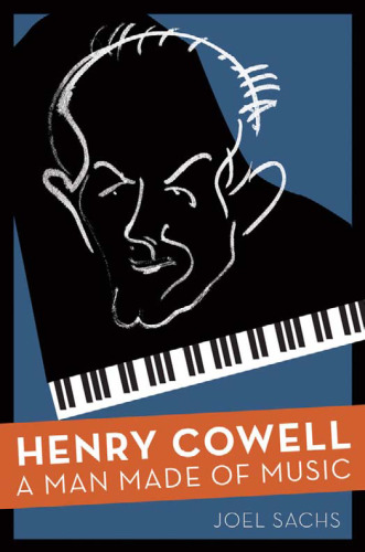 Henry Cowell : a man made of music