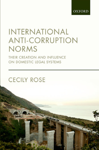 International anti-corruption norms : their creation and influence on domestic legal systems