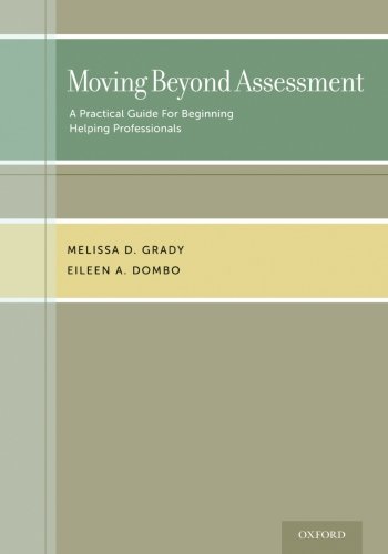 Moving beyond assessment : a practical guide for beginning helping professionals