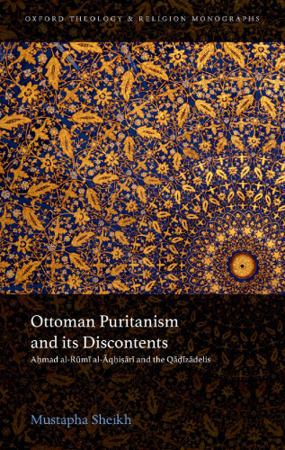 Ottoman Puritanism and Its Discontents Ahmad Al-aqhisari and the Qadizadelis